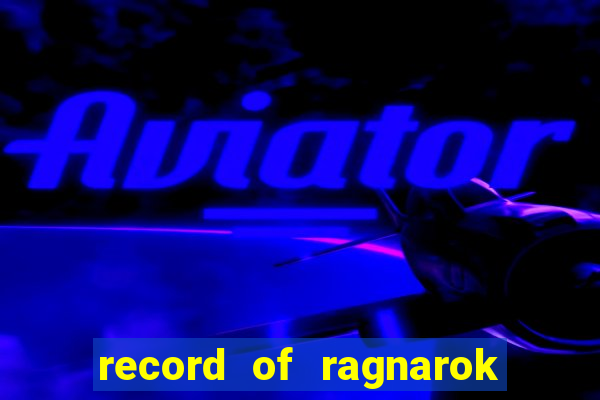 record of ragnarok 3 temporada onde assistir